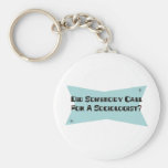 Did Somebody Call For A Sociologist Keychains