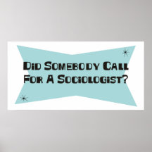 Did Somebody Call For A Sociologist Print