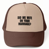DID WE VOTE ON YOUR MARRIAGE hats by gayshirts DID WE VOTE ON YOUR MARRIAGE hats
