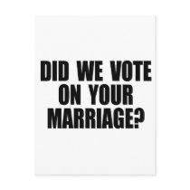 DID WE VOTE ON YOUR MARRIAGE? postcards by gay_pride DID WE VOTE ON YOUR MARRIAGE? postcards