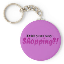 Did yoou say Shopping?! Keychain