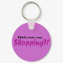 Did yoou say Shopping?! keychains