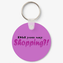 Did yoou say Shopping?! keychains