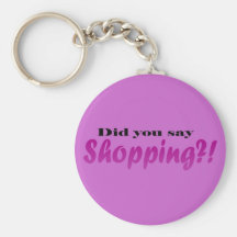 Did yoou say Shopping?! Keychain