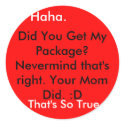 Did You Get My Package? Nevermind that's right.... stickers