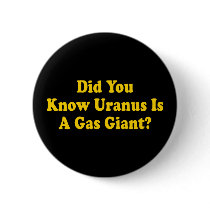 Did You Know Uranus Is A Gas Giant Button by InsideOut_Tees Did You Know Uranus Is A Gas Giant Button