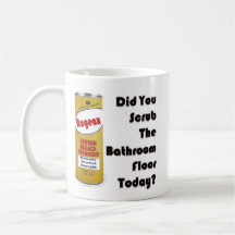 Did You Scrub The Bathroom Floor Today? Mugs