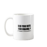 Did you vote for Obama - Thanks a lot asshole Coffee Mug