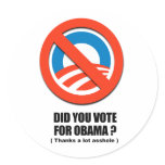 Did you vote for Obama - Thanks a lot asshole Round Sticker