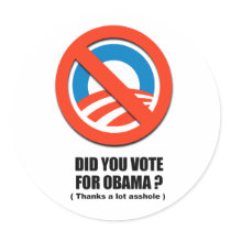 Did you vote for Obama - Thanks a lot asshole stickers by antiobama Did you vote for Obama - Thanks a lot asshole stickers
