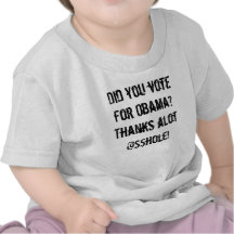Did you vote for Obama? Thanks alot @$$hole! T Shirts
