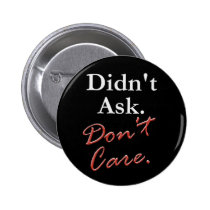 Didn't Ask.  Don't Care. buttons