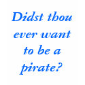 Didst thou ever want to be a pirate? t-shirts by jalenstrix Didst thou ever want to be a pirate? t-shirts