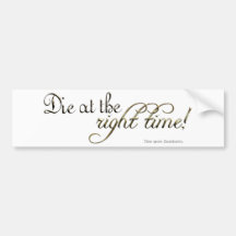 Die at the Right Time! (Nietzsche) Bumper Stickers