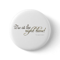 Die at the Right Time! (Nietzsche) buttons by Eggborne Die at the Right Time! (Nietzsche) buttons