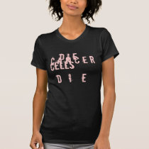 die cancer cell die t-shirts