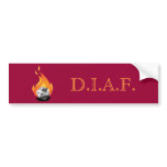 Die in a Fire (D.I.A.F) Bumper Sticker
