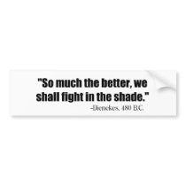 Dienekes Fight In The Shade bumper stickers
