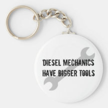 Diesal Mechanics have bigger tools Key Chain