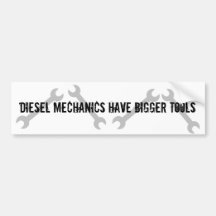 Diesel Mechanics Have Bigger Tools Bumper Stickers