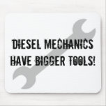 Diesel Mechanics Have Bigger Tools! mousepads