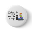 Diet Is Die With A T buttons