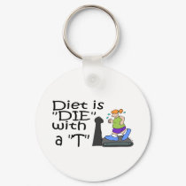Diet Is Die With A T keychains by CelebrationZazzle Diet Is Die With A T keychains