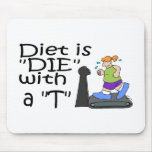 Diet Is Die With A T mousepads