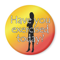 Diet Motivation Magnet, Have you Exercised Today?