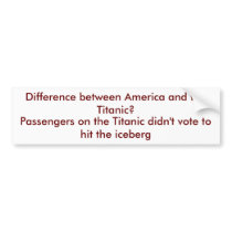 Difference between America and the Titanic? Bumper Sticker