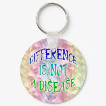 Difference is Not a Disease Keychain