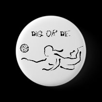 Dig or Die Button by VolleyballTees Dig or Die Button