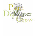 Dig Plant Water Grow t-shirts