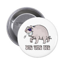 Dig the Pig Pinback Button