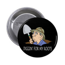Diggin' For My Roots Pinback Buttons
