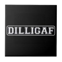 DILLIGAF – Funny, Rude “Do I look like I Give A .” Tile