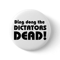 Ding Dong Dictators Dead Button by crazycoolwordy Ding Dong Dictators Dead Button