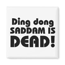 Ding Dong Saddam Is Dead Magnet by crazycoolwordy Ding Dong Saddam Is Dead Magnet