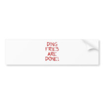 Ding Fries are Done Bumper Sticker bumper stickers
