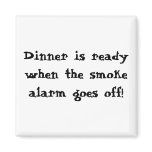 Dinner is ready when the smoke alarm goes off! magnets