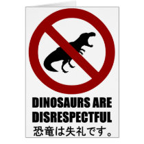 Dinosaurs are Disrespectful Greeting Cards