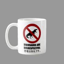 Dinosaurs are Disrespectful mugs