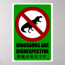 Dinosaurs are Disrespectful Poster