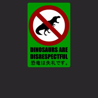 Dinosaurs are Disrespectful shirt