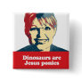 Dinosaurs are Jesus ponies Pins