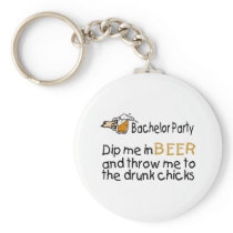Dip Me In Beer And Throw Me To The Drunk Chicks Keychain