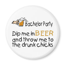 Dip Me In Beer And Throw Me To The Drunk Chicks Magnets