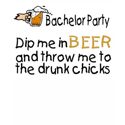 Dip Me In Beer And Throw Me To The Drunk Chicks Tshirts by BacheloretteGirl