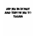Dip me in honey and throw me to Tegan t-shirts by stufflikehearts Dip me in honey and throw me to Tegan t-shirts