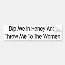 Dip Me In Honey Bumper Sticker